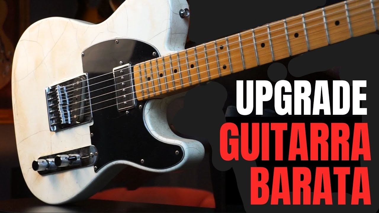 MEJORAR GUITARRA BARATA &iquest;VALE LA PENA?