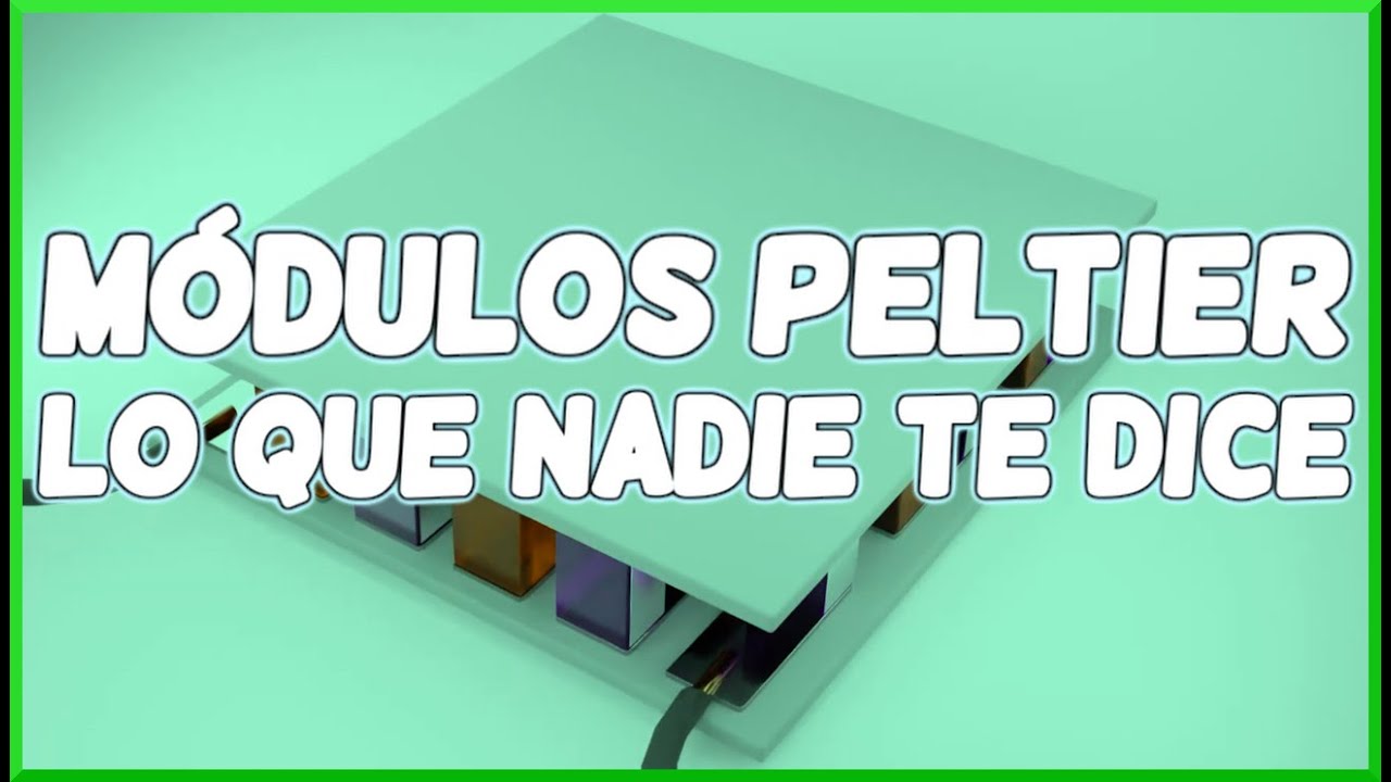 Lo que NADIE TE DICE de los m&oacute;dulos Peltier - La Gu&iacute;a Definitiva para Entendidos y Curiosos.