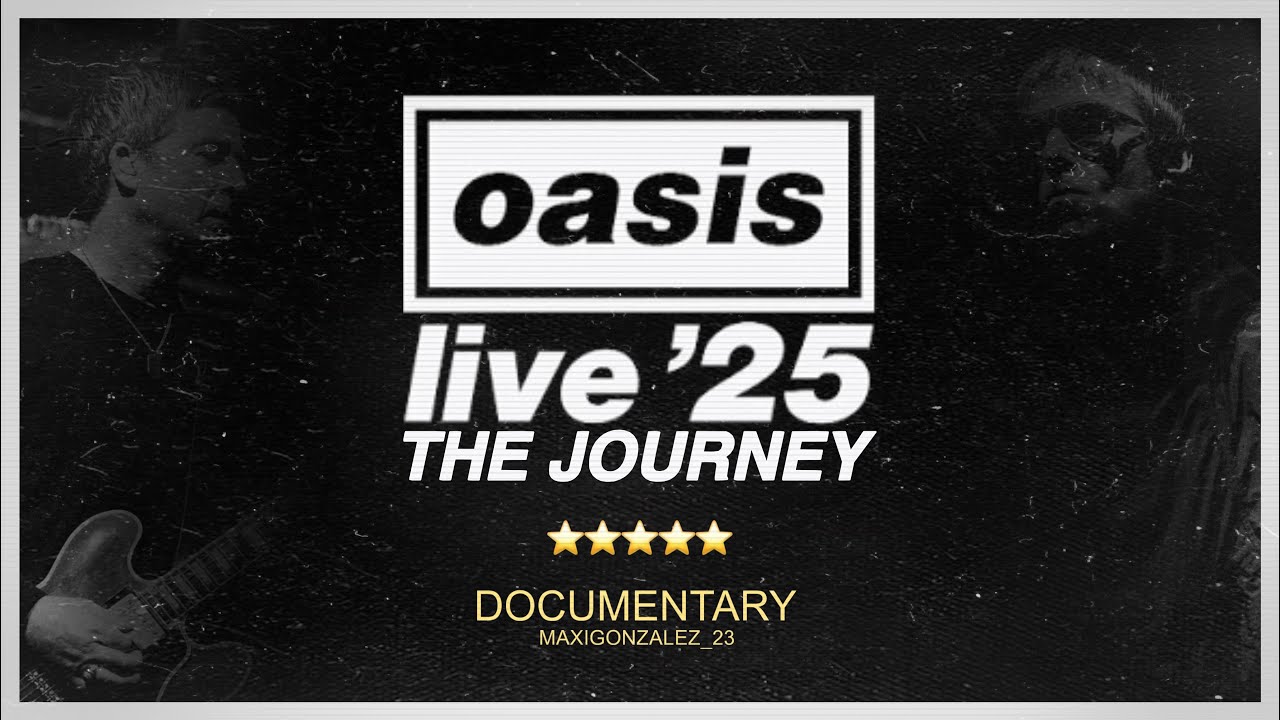 Oasis Live ‘25 - The Journey (Documentary)