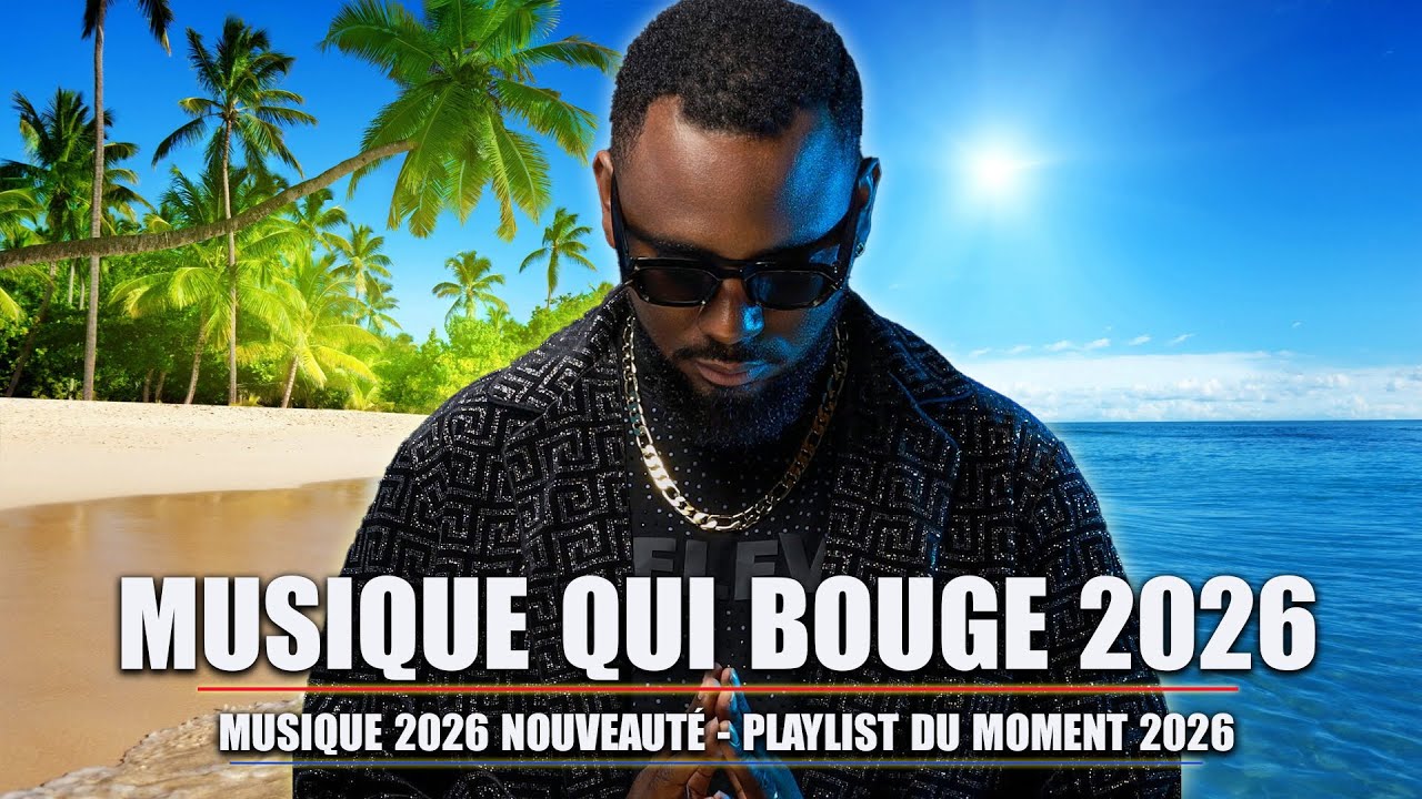 Musique Qui Bouge 2026 - Musique 2026 Nouveauté - Playlist du Moment 2026