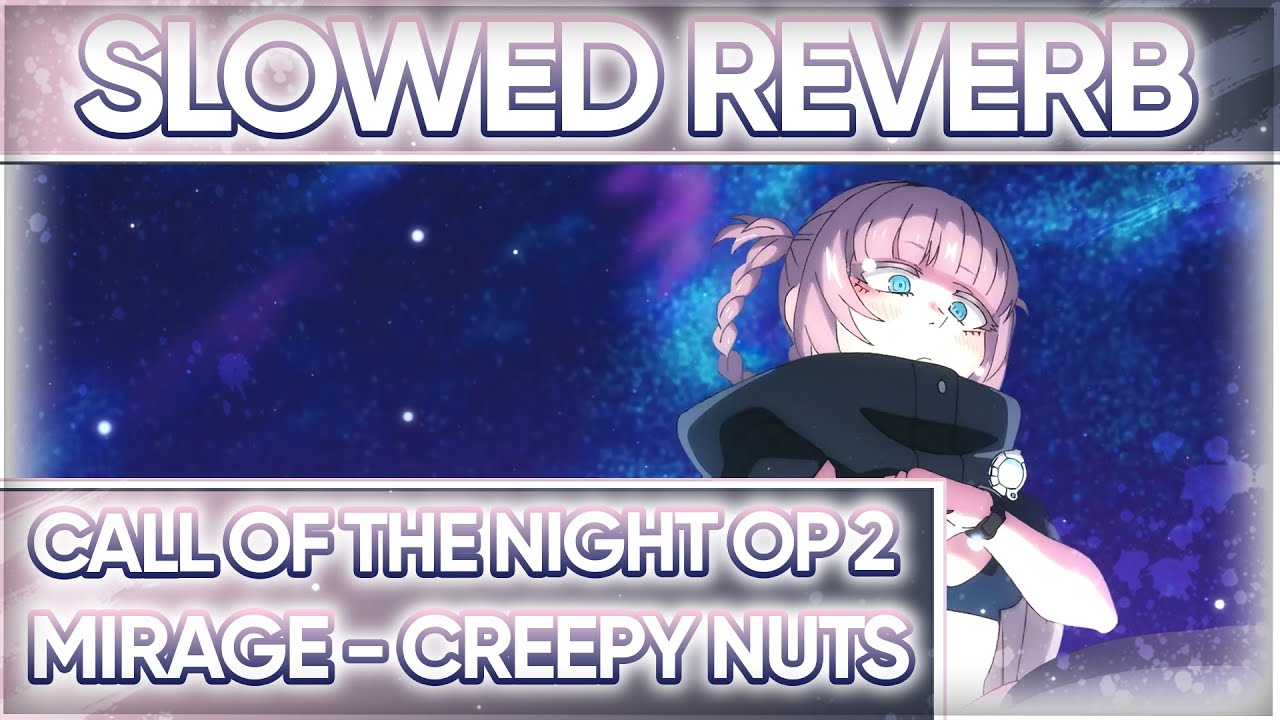 call of the night op 2 / mirage - creepy nuts (slowed+reverb)