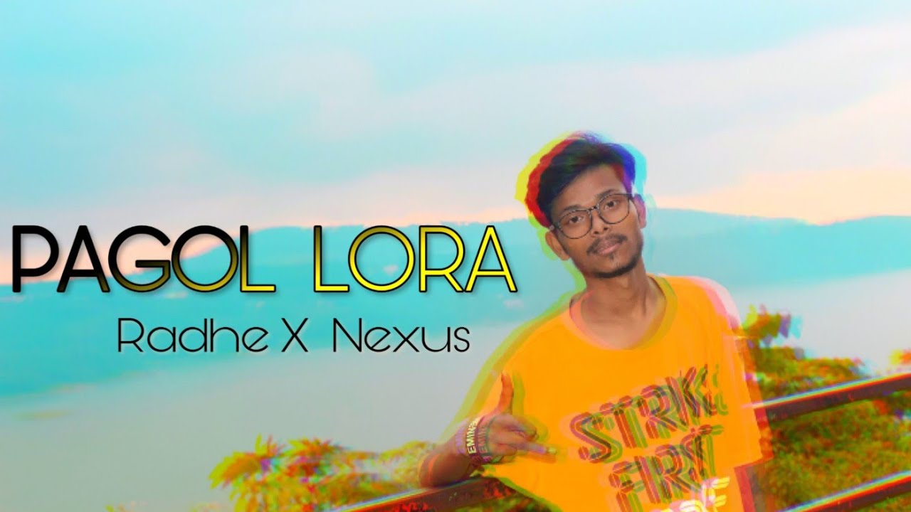 PAGOL LORA_Radhe X Nexus | Assamese Rap song 2019 |