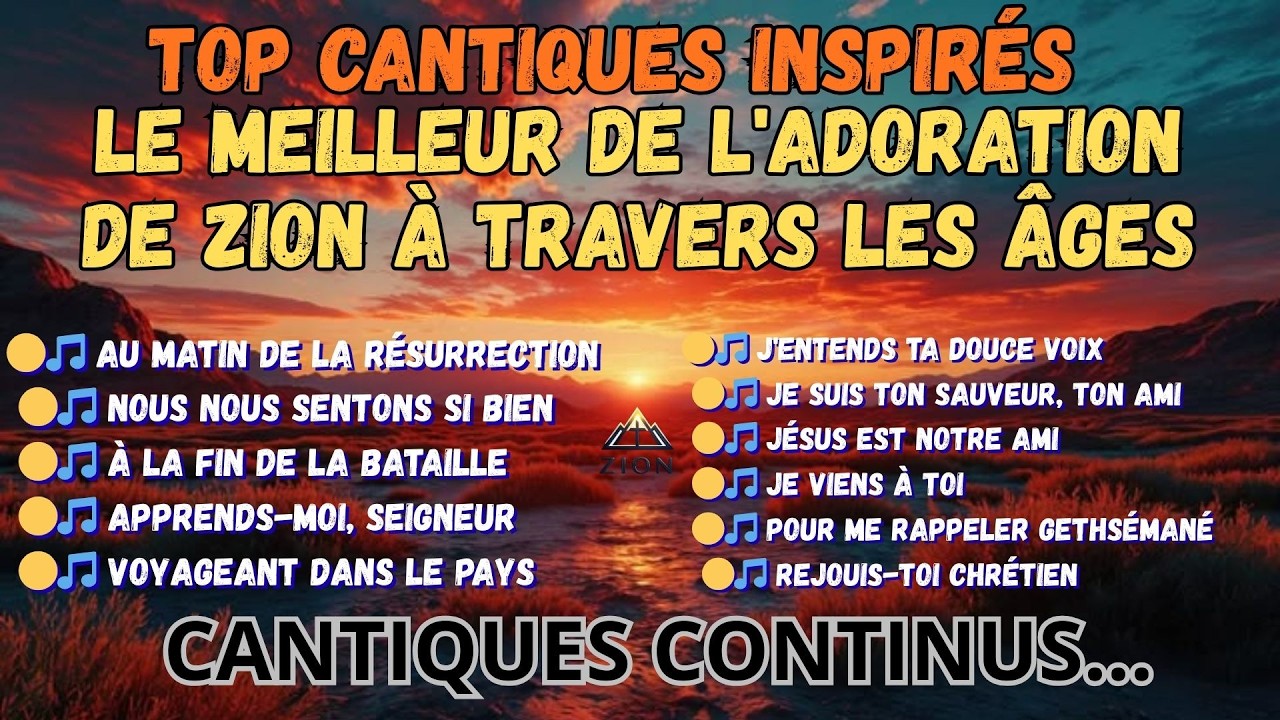 TOP CANTIQUES INSPIRÉS : LE MEILLEUR DE L'ADORATION DE ZION À TRAVERS LES ÂGES