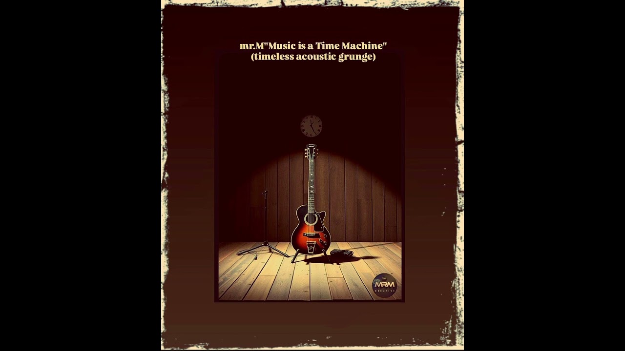 mr.M-Music is a Time Machine (timeless acoustic grunge)[AI]®️