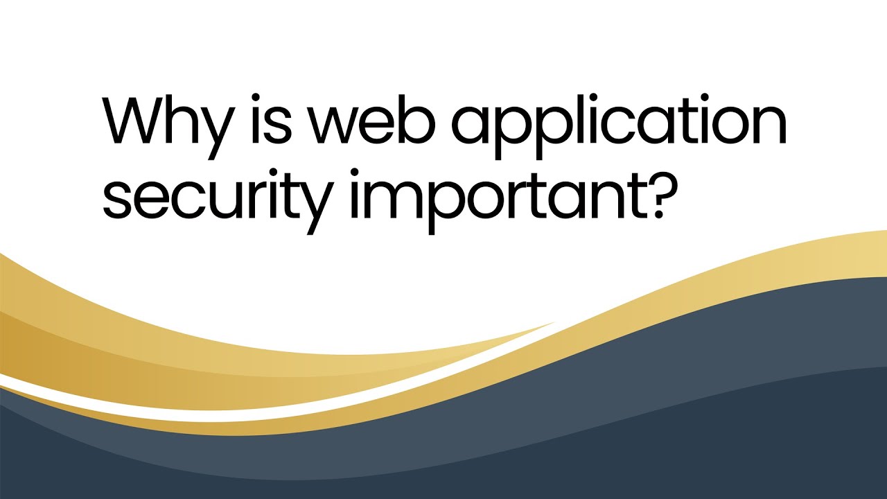 Why is web application security important?
