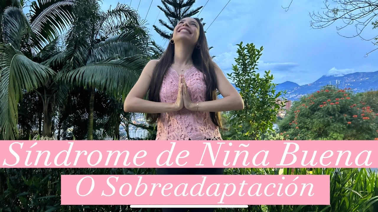 Síndrome de Niña Buena o Sobreadaptación - Depuración- Desarrollo Personal