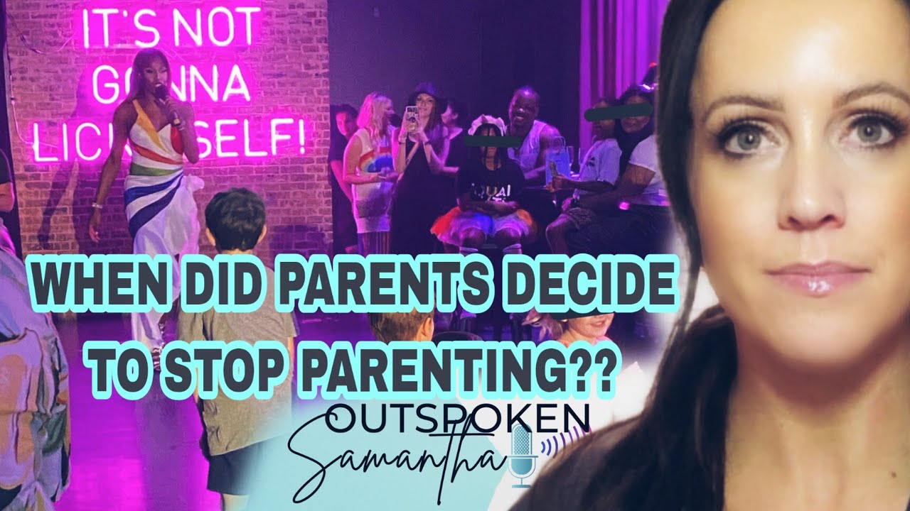 When Did Parents Decide to Let the WORLD Raise Their Kids?? || Outspoken Samantha