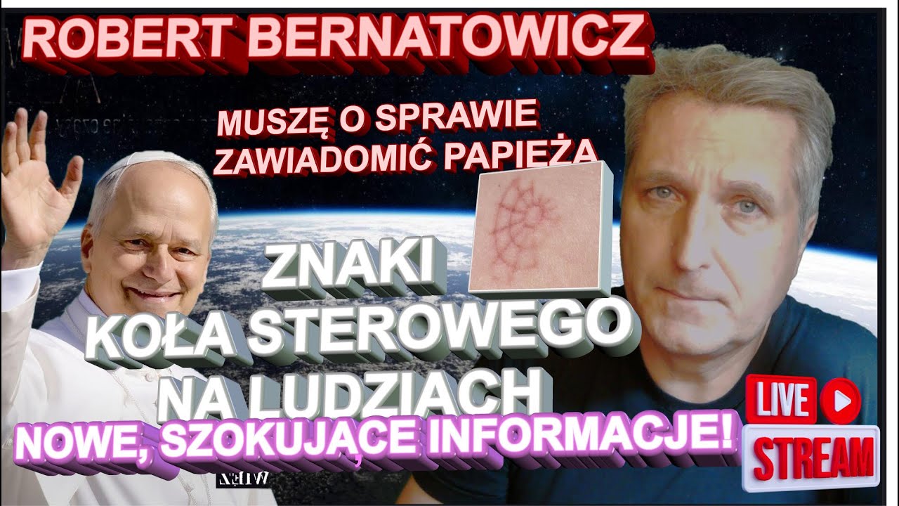 Robert Bernatowicz: ZNAKI KOŁA STREROWEGO NA LUDZIACH - NOWE PILNE INFORMACJE! PISZĘ LIST DO PAPIEŻA