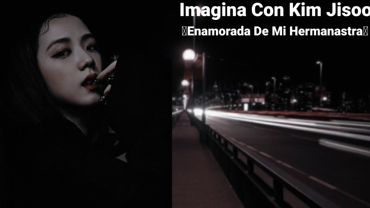 Imagina Con Kim Jisoo -Enamorada De Mi Hermanastra-