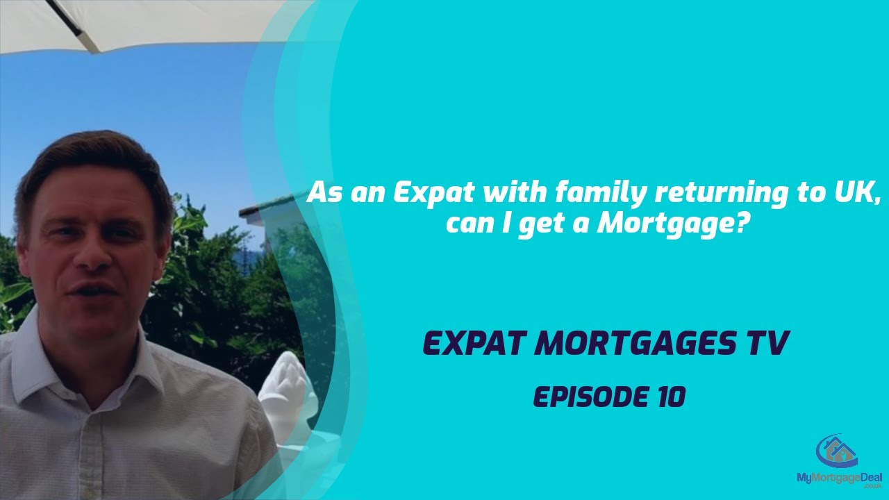 As an Expat, with family returning to UK can I get a Mortgage? - #Expat Mortgages TV