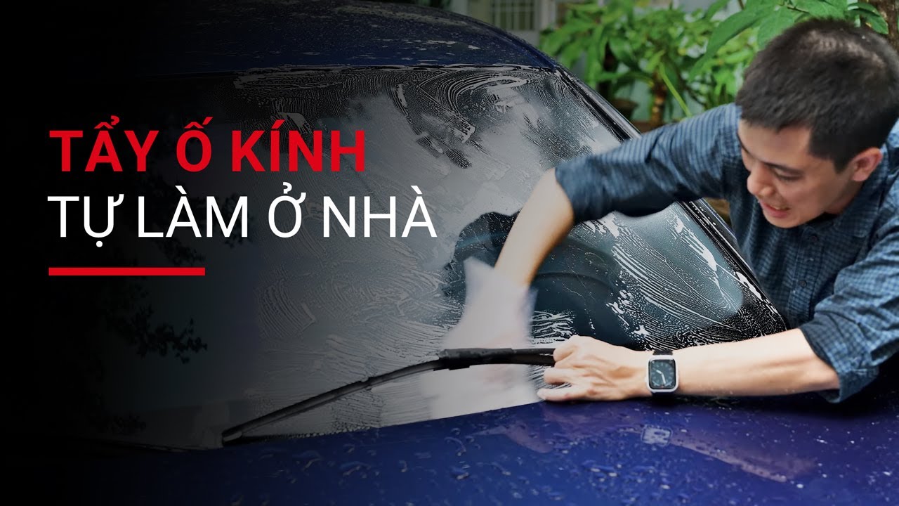 Tự tẩy ố kính, vệ sinh kính xe hơi tại nhà: Hoá chất đã dễ mua và an toàn cho kính