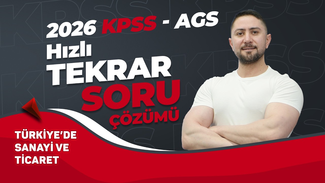 9) 2026 KPSS - AGS ENGİN ERAYDIN COĞRAFYA HIZLI TEKRAR & SORU ÇÖZÜMÜ TÜRKİYE'DE SANAYİ VE TİCARET
