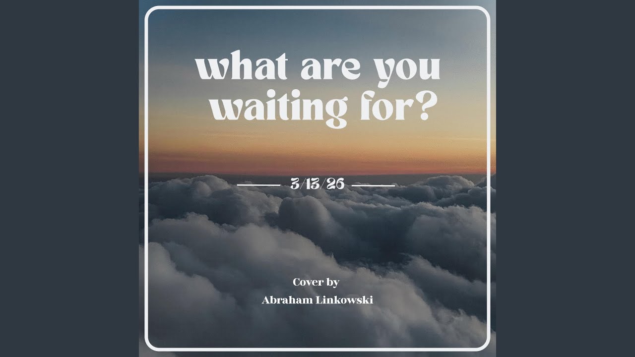 What are you waiting for?