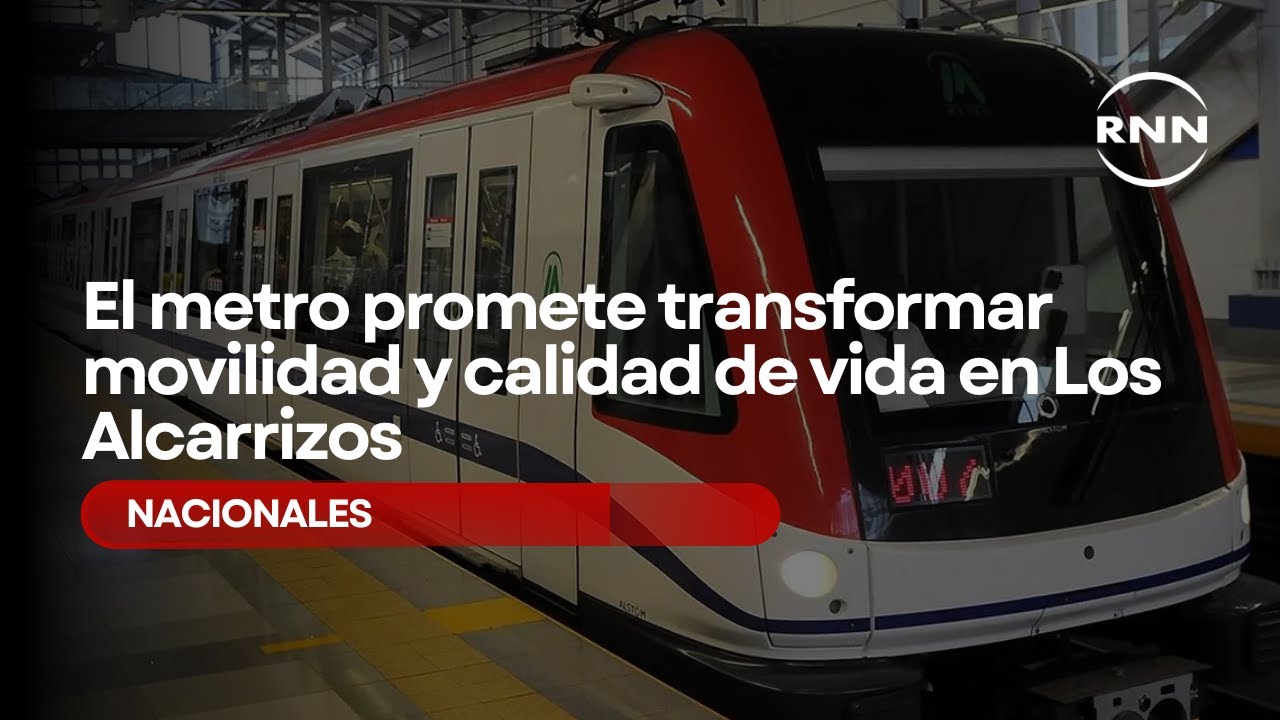 Cuenta regresiva: metro Los Alcarrizos est&aacute; en 96%