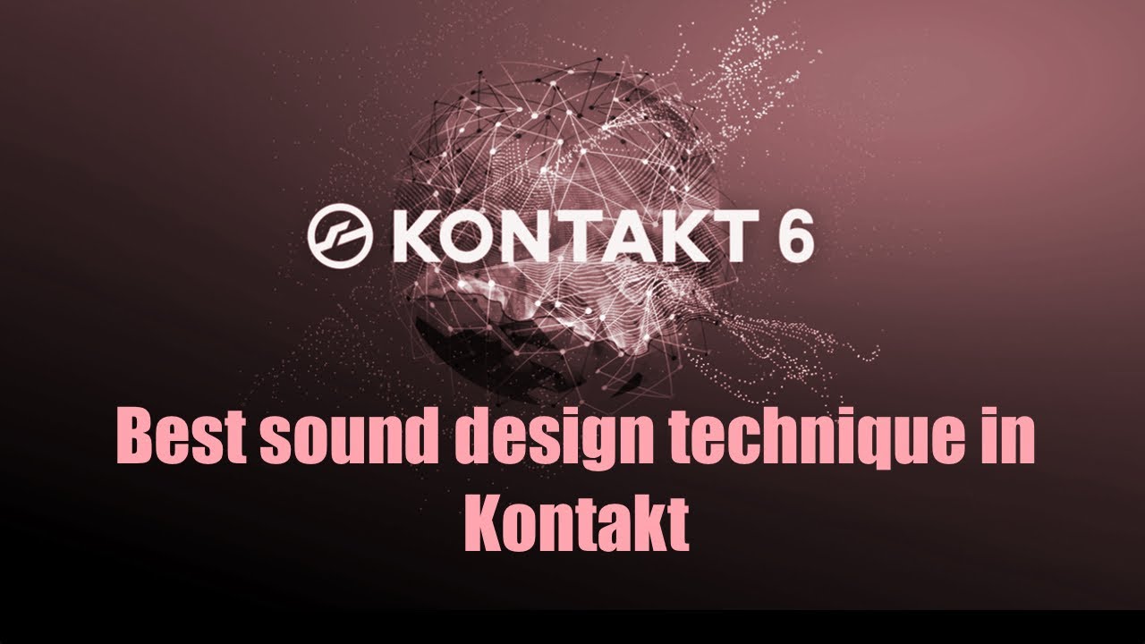 Best Sound Design Technique in Native Instruments Kontakt