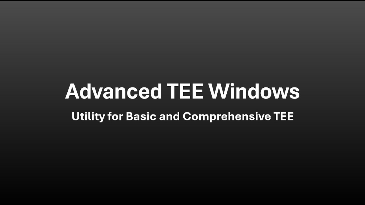 Advanced TEE Windows and Utilization VOPPT v3