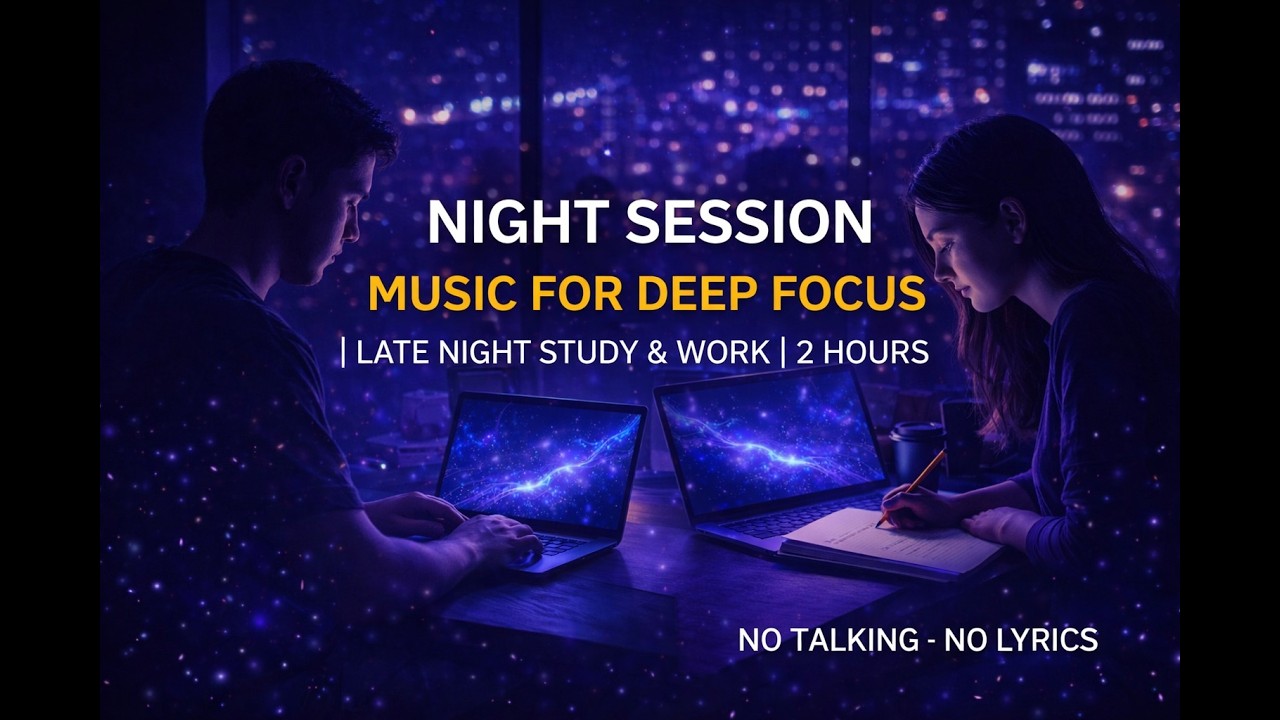 Night Session Music for Deep Focus | Late Night Study & Work | 2 Hours