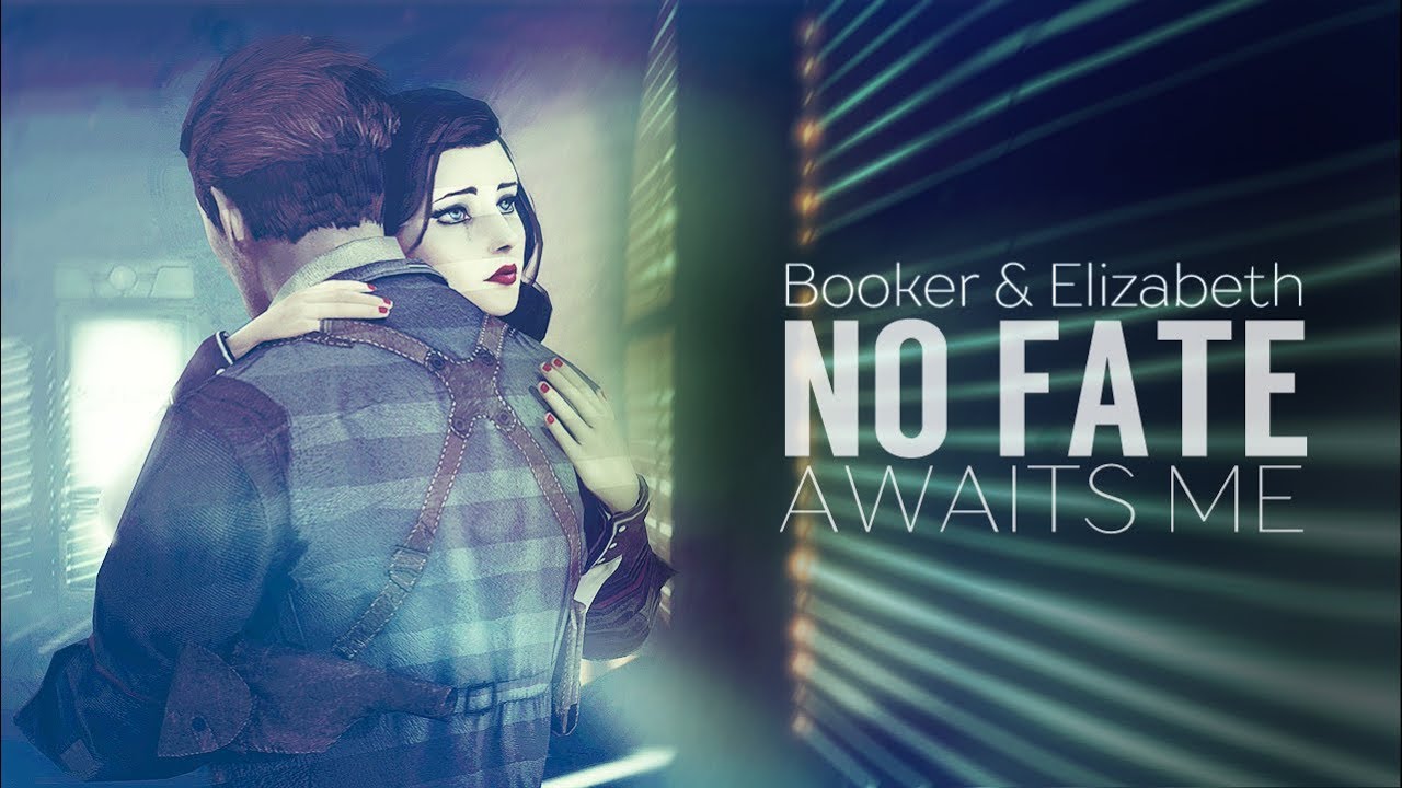 Booker & Elizabeth || No fate awaits me (BioShock Infinite)