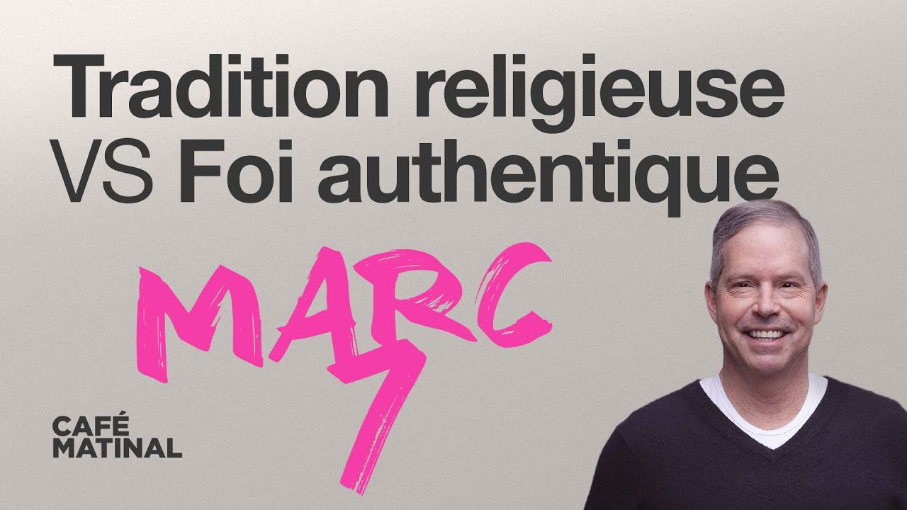 Marc 7 : Tradition religieuse VS Foi authentique | Claude Houde