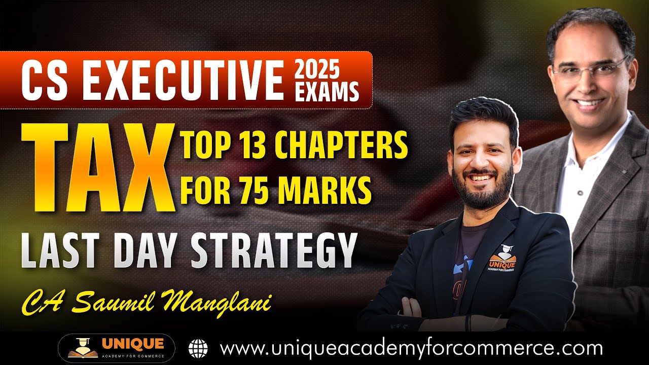 Tax Top 13 Chapters for 75 marks - CS Executive - 2025 Exams - Last day strategy CA Saumil Manglani