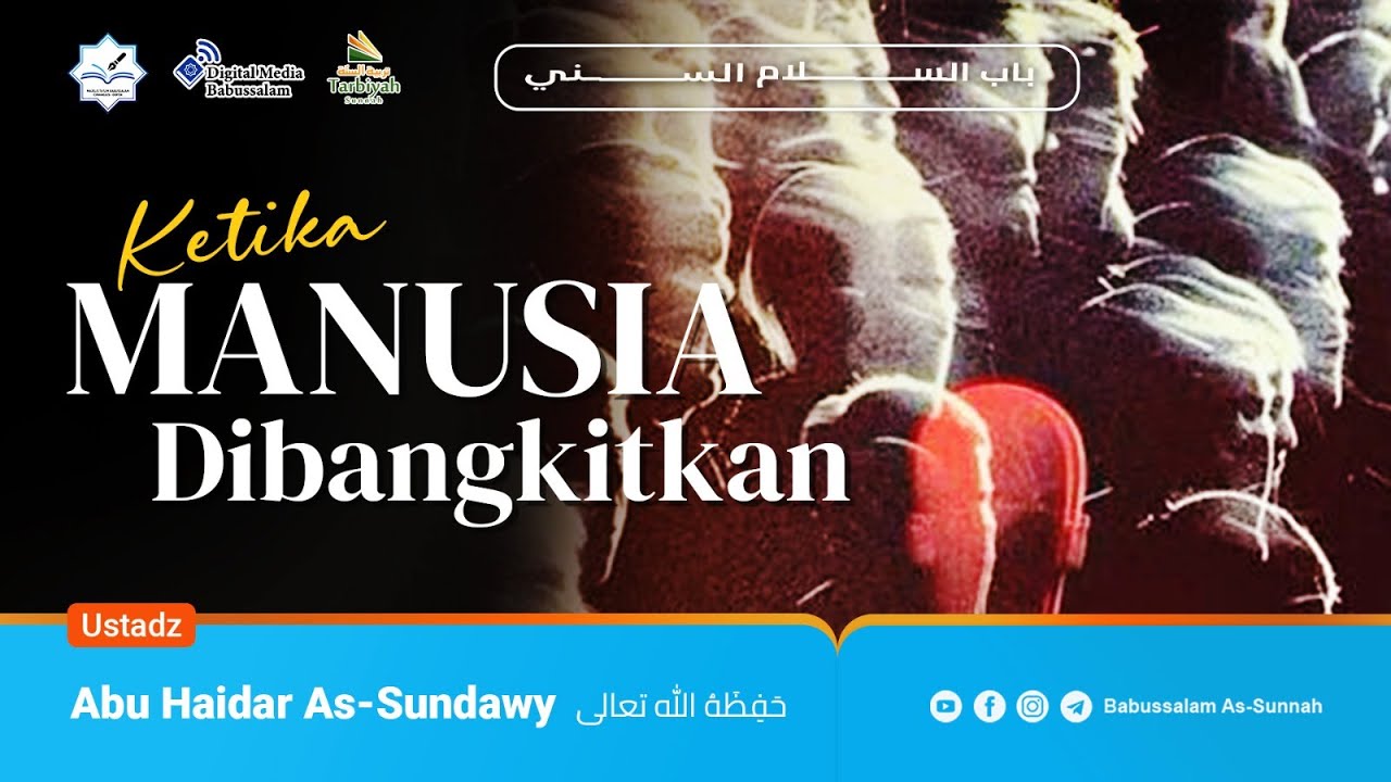 KETIKA MANUSIA DIBANGKITKAN - Ustadz Abu Haidar As-Sundawy