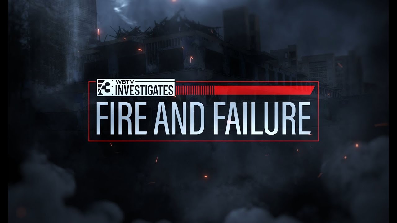 WBTV Investigates: Fire and Failure