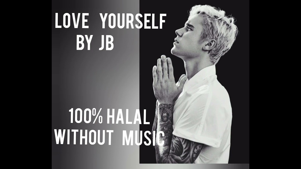 Love Yourself By Justin (100% Halal without music)