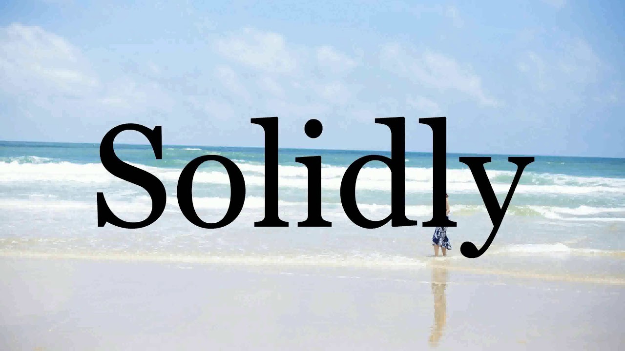 How To Pronounce Solidly🌈🌈🌈🌈🌈🌈Pronunciation Of Solidly