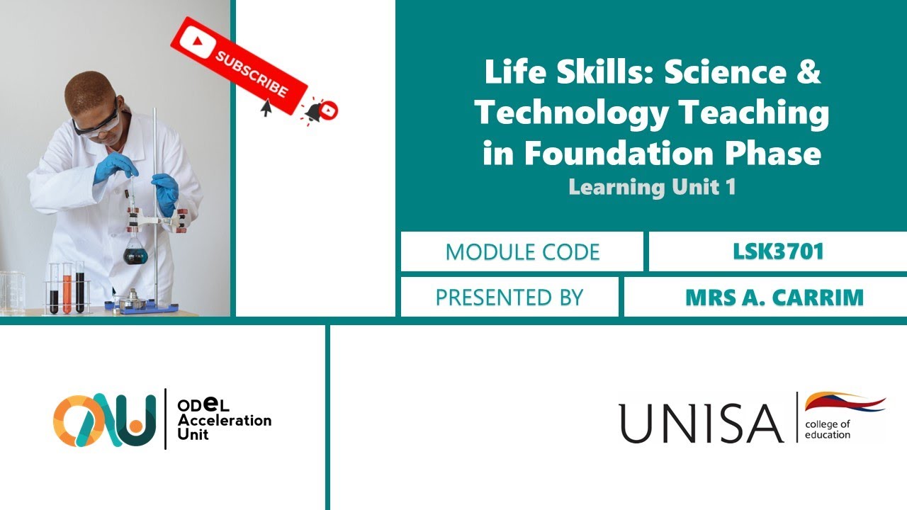 LSK3701: Life Skills: Science & Technology Teaching in Foundation Phase by Mrs A. Carrim (Unit 1)