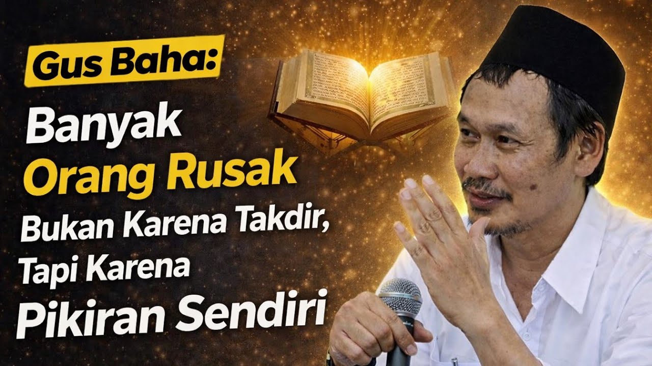 Pengajian Gus Baha Banyak Orang Rusak Bukan Karena Takdir, Tapi Karena Pikiran Sendiri