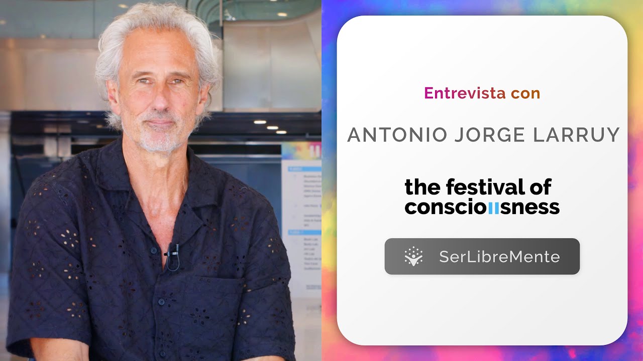 ANTONIO JORGE LARRUY | Entrevista en The Festival Of Conscioussnes 2023