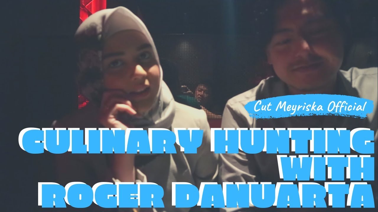 Cut Meyriska - Culinary Hunting With Roger Danuarta