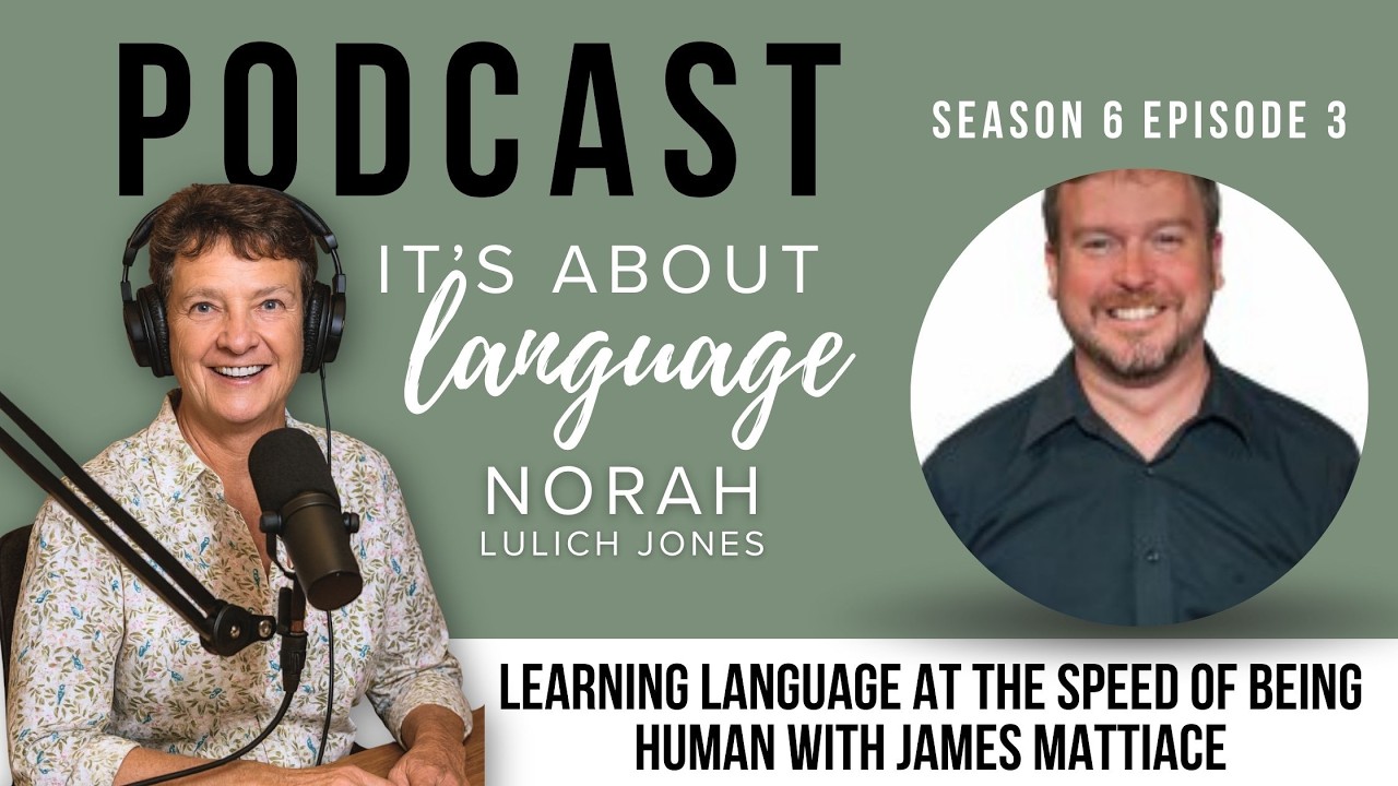 S6E3: Learning Language at the Speed of Being Human with James Mattiace.