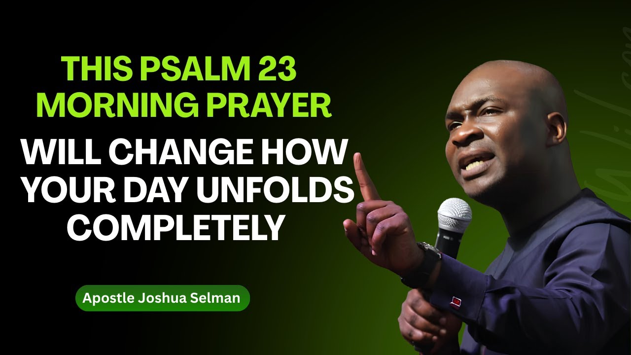 MOST POWERFUL PSALM 23 MORNING PRAYER TO START YOUR DAY | Apostle Joshua Selman