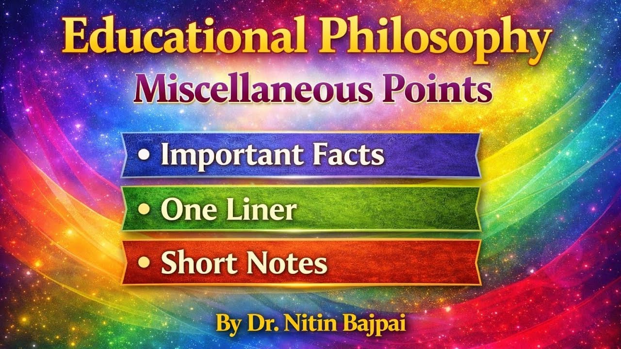 Educational Philosophy Miscellaneous Points | Important Facts | One Liner | Short Notes | 