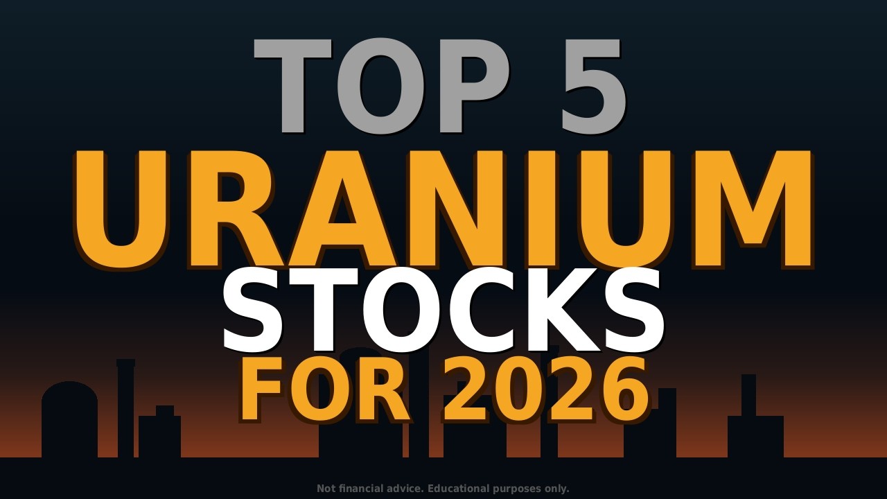 Top 5 Uranium Stocks For 2026 You Don't Want To Miss