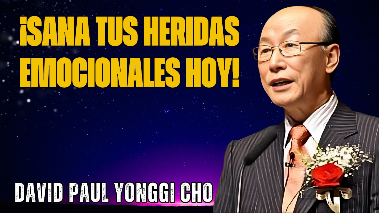 DAVID YONGGI CHO - EL PODER DE LA FE PARA SANAR HERIDAS EMOCIONALES.