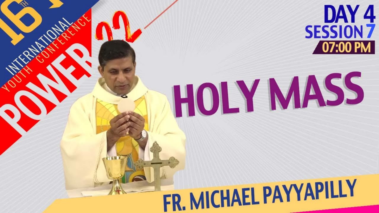 POWER 2022 Day 4 Session 7 | Eucharistic Celebration by Fr. Michael Payyapilly | Youth Conference