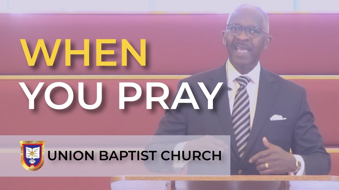 When You Pray | Reverend Dr. Verlin D. Williams | Union Baptist Church
