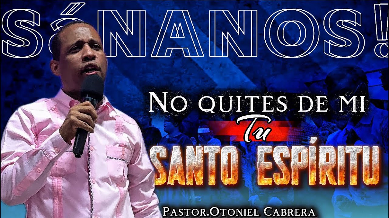 NO QUITES DE MI TU SANTO ESPÍRITU | PASTOR .OTONIEL CABRERA.