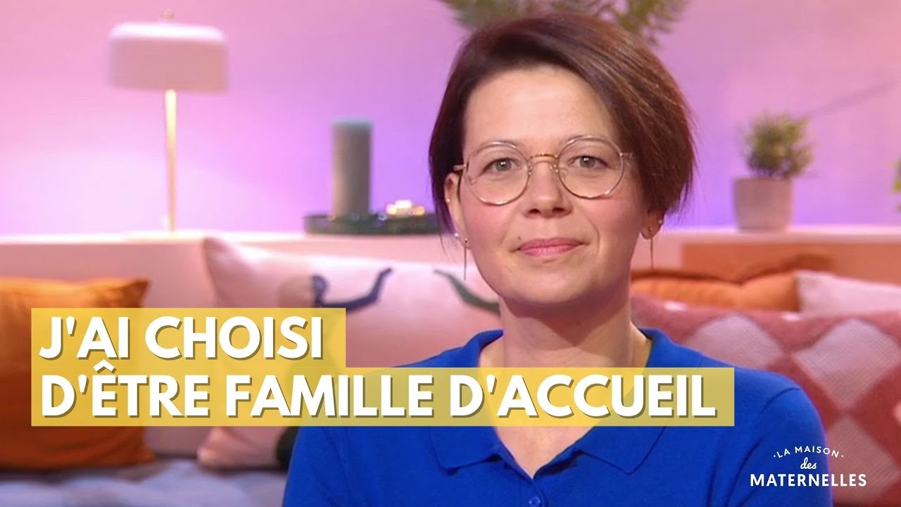 J'ai choisi d'être famille d'accueil - La Maison des maternelles #LMDM