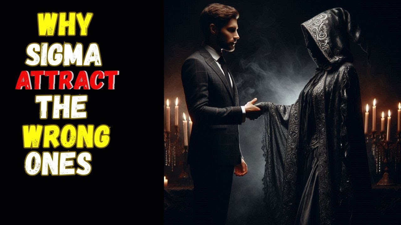 Why Sigma Males Attract the Wrong People Every Single Time