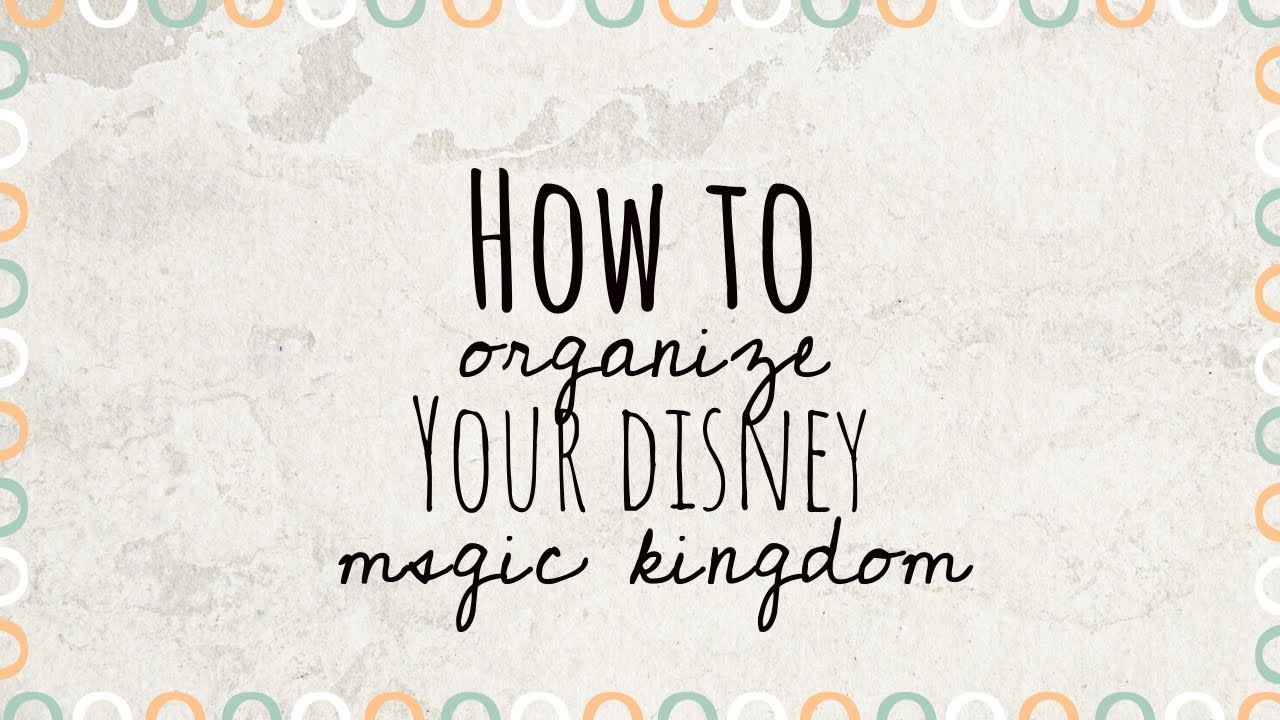 How to Organize your Disney Magic Kingdom