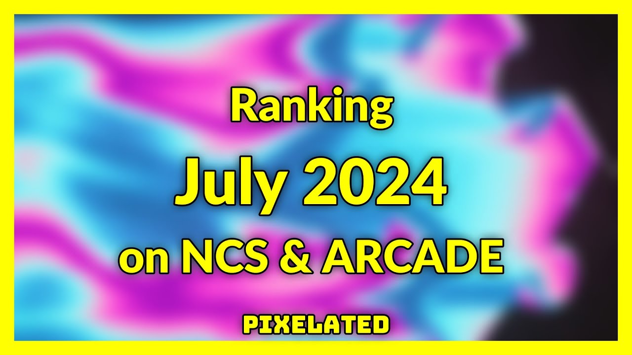 Ranking July 2024 on NCS & ARCADE