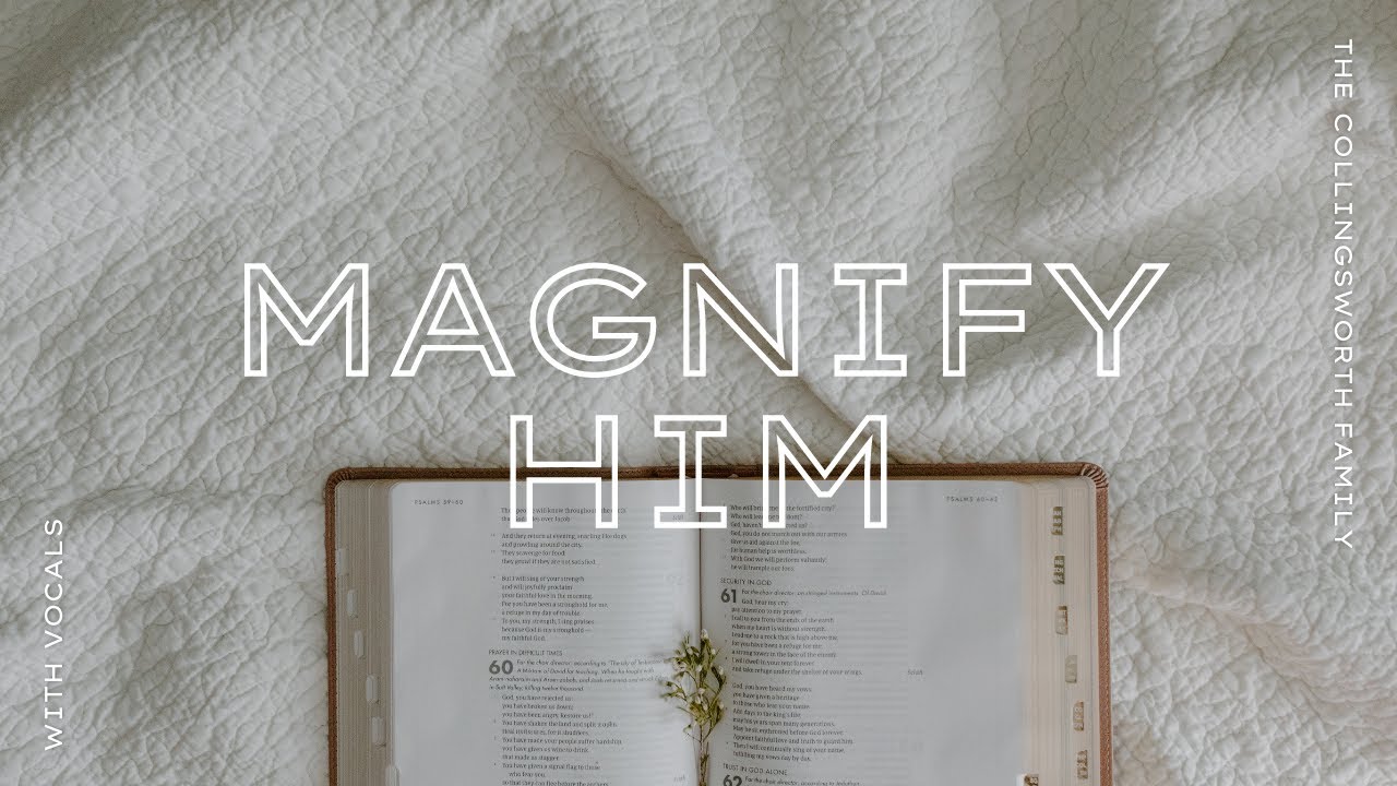 Magnify Him |  Collingsworth Family  with Lyrics