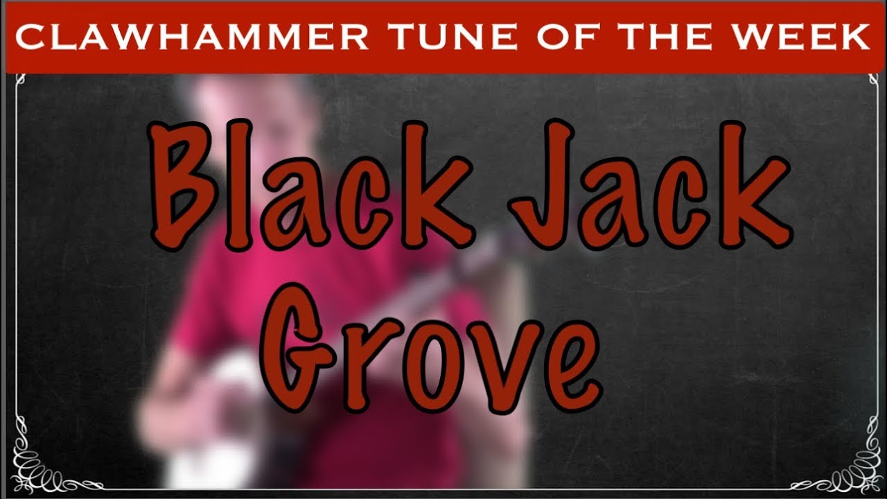 Clawhammer Banjo - Tune (and Tab) of the Week: "Black Jack Grove"
