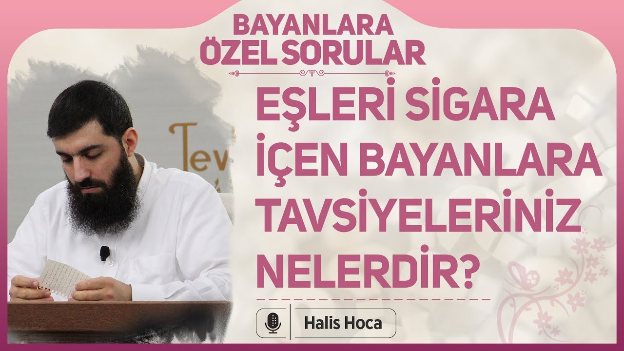 Eşleri sigara içen bayanlara tavsiyeleriniz nedir? Halis Bayancuk Hoca
