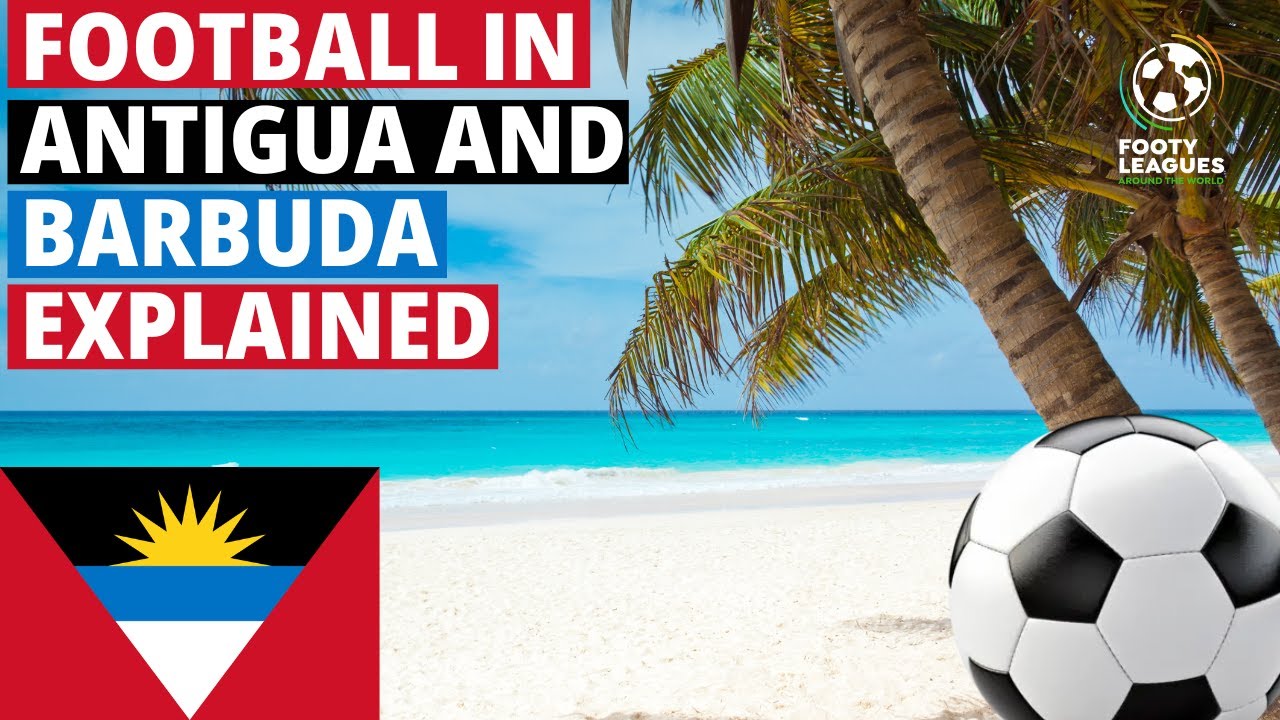 Football in Antigua and Barbuda Explained