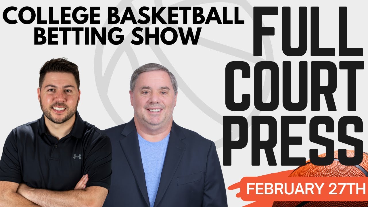 Can’t-Miss College Hoops Value Plays for Tonight’s Betting Card! | Full Court Press 2/27/26