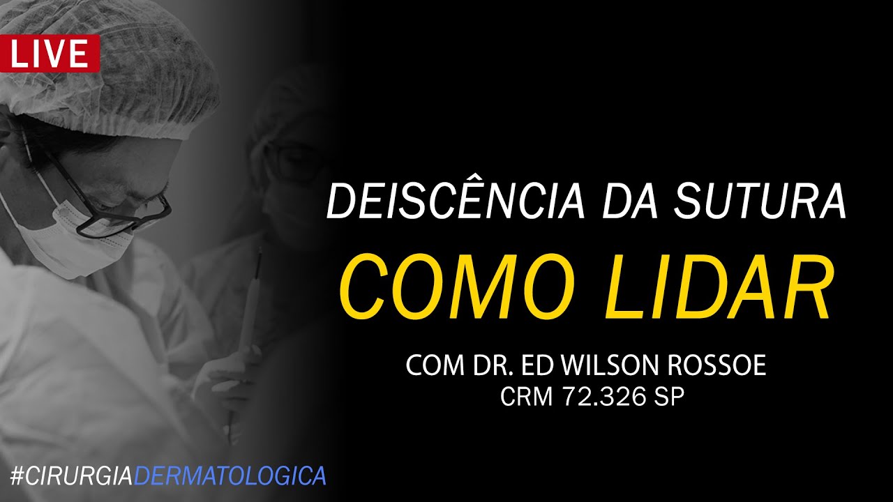 DEISCÊNCIA DA SUTURA   COMO LIDAR  | DR ED WILSON ROSSOE | CIRURGIA DERMATOLÓGICA